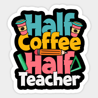 Teacher Coffee Half Teacher Half Coffee Loves Coffee Funny Teacher Student Matching Sticker